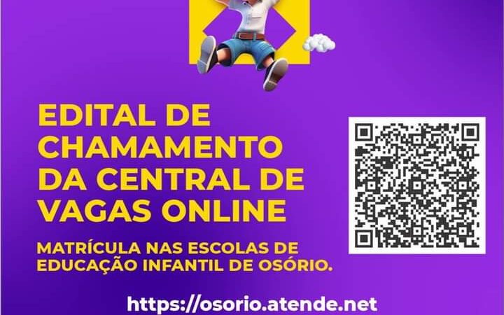 EDITAL DE CHAMAMENTO DA CENTRAL DE VAGAS ONLINE PARA MATRÍCULA NAS ESCOLAS DE EDUCAÇÃO INFANTIL DE OSÓRIO