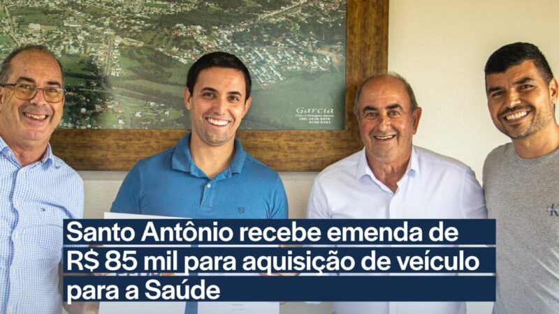 Santo Antônio recebe emenda de R$ 85 mil para aquisição de veículo para a saúde