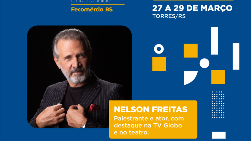 Ator Nelson Freitas será palestrante na 9ª edição do Congresso de Relações Sindicais e do Trabalho da Fecomércio-RS em Torres 